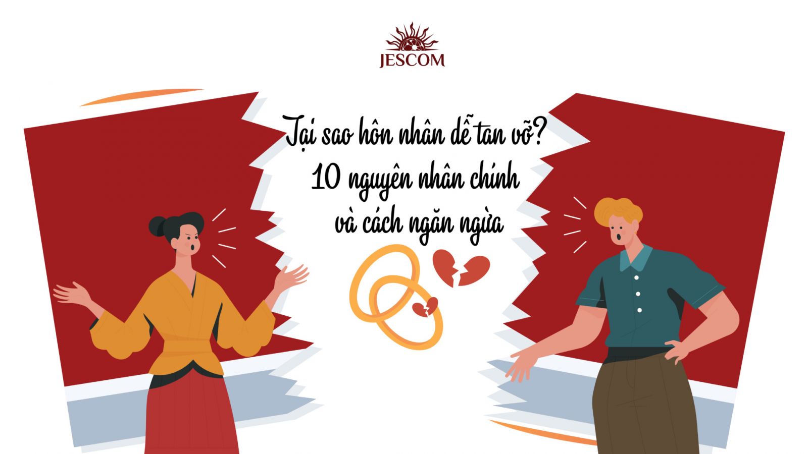 TẠI SAO HÔN NHÂN DỄ TAN VỠ? 10 NGUYÊN NHÂN CHÍNH VÀ CÁCH NGĂN NGỪA